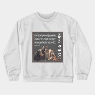 Mark 9:11-13 Crewneck Sweatshirt